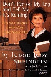 Don’t Pee on My Leg and Tell Me It’s Raining: America’s Toughest Family Court Judge Speaks Out