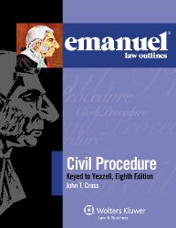 Emanuel Law Outlines: Civil Procedure Keyed to Yeazell, Eighth Edition