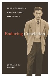 Enduring Conviction: Fred Korematsu and His Quest for Justice (Scott and Laurie Oki Series in Asian American Studies)