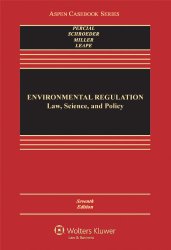 Environmental Regulation: Law, Science, and Policy, Seventh Edition (Aspen Casebook)