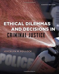 Ethical Dilemmas and Decisions in Criminal Justice (Ethics in Crime and Justice)