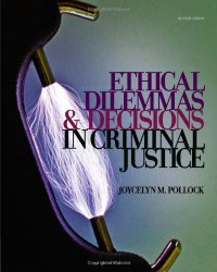 Ethical Dilemmas and Decisions in Criminal Justice (Ethics in Crime and Justice)