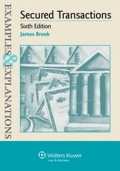 Examples & Explanations: Secured Transactions, Sixth Edition