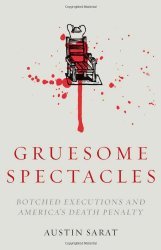 Gruesome Spectacles: Botched Executions and America’s Death Penalty