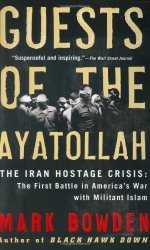 Guests of the Ayatollah: The Iran Hostage Crisis: The First Battle in America’s War with Militant Islam