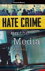 Hate Crime in the Media: A History (Crime, Media, and Popular Culture)