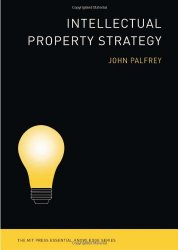 Intellectual Property Strategy (The MIT Press Essential Knowledge series)