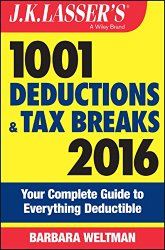 J.K. Lasser’s 1001 Deductions and Tax Breaks 2016: Your Complete Guide to Everything Deductible