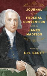 Journal of the Federal Convention Kept by James Madison: Special Edition