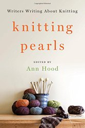 Knitting Pearls: Writers Writing About Knitting