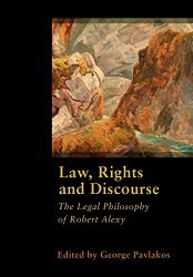 Law, Rights and Discourse: The Legal Philosophy of Robert Alexy (Legal Theory Today)