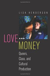 Love and Money: Queers, Class, and Cultural Production (Critical Cultural Communication)