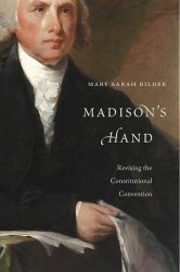 Madison’s Hand: Revising the Constitutional Convention