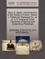 Mary R. Beam, Administratrix of the Estate of Frank I. Beam, v. Pittsburgh Railways Co., et al. U.S. Supreme Court Transcript of Record with Supporting Pleadings