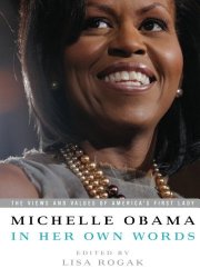 Michelle Obama in her Own Words: The Views and Values of America’s First Lady