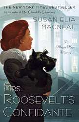 Mrs. Roosevelt’s Confidante: A Maggie Hope Mystery