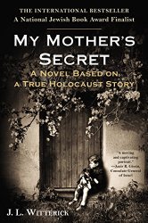 My Mother’s Secret: A Novel Based on a True Holocaust Story