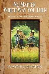 No Matter Which Way You Turn: A Game Warden’s Memoir, Part two