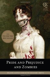 Pride and Prejudice and Zombies: The Classic Regency Romance – Now with Ultraviolent Zombie Mayhem!
