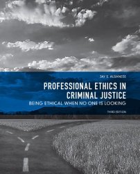 Professional Ethics in Criminal Justice: Being Ethical When No One is Looking (3rd Edition)
