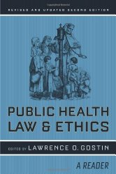 Public Health Law and Ethics: A Reader (California/Milbank Books on Health and the Public)