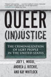 Queer (In)Justice: The Criminalization of LGBT People in the United States (Queer Ideas/Queer Action)