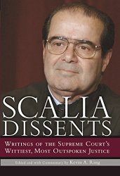 Scalia Dissents: Writings of the Supreme Court’s Wittiest, Most Outspoken Justice