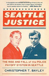 Seattle Justice: The Rise and Fall of the Police Payoff System in Seattle