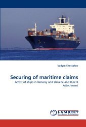 Securing of maritime claims: Arrest of ships in Norway and Ukraine and Rule B Attachment