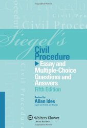 Siegel’s Civil Procedure: Essay and Multiple-Choice Questions & Answers, 5th Edition
