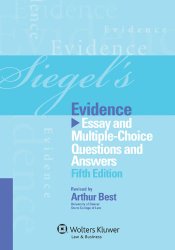 Siegel’s Evidence: Essay & Multiple Choice Questions & Answers, 5th Edition