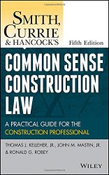 Smith, Currie and Hancock’s Common Sense Construction Law: A Practical Guide for the Construction Professional
