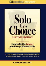 Solo by Choice, Second Edition: How to Be the Lawyer You Always Wanted to Be
