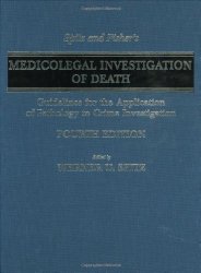 Spitz and Fisher’s Medicolegal Investigation of Death: Guidelines for the Application of Pathology to Crime Investigation