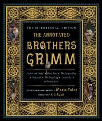 The Annotated Brothers Grimm (The Bicentennial Edition)