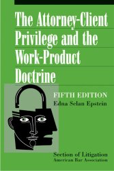 The Attorney-Client Privilege and the Work-Product Doctrine, Fifth Edition (2 volume set)