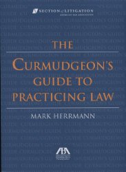 The Curmudgeon’s Guide to Practicing Law