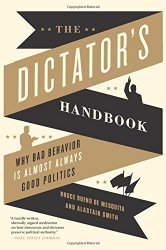 The Dictator’s Handbook: Why Bad Behavior is Almost Always Good Politics