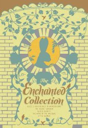 The Enchanted Collection: Alice’s Adventures in Wonderland, The Secret Garden, Black Beauty, The Wind in the Willows, Little Women (The Heirloom Collection)