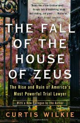 The Fall of the House of Zeus: The Rise and Ruin of America’s Most Powerful Trial Lawyer