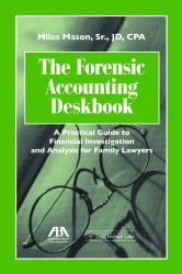 The Forensic Accounting Deskbook: A Practical Guide to Financial Investigation and Analysis for Family Lawyers