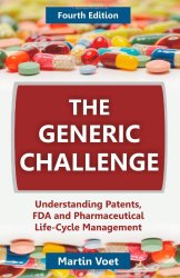 The Generic Challenge: Understanding Patents, FDA and Pharmaceutical Life-Cycle Management (Fourth Edition)