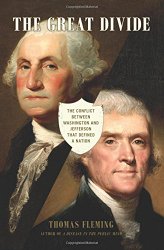 The Great Divide: The Conflict between Washington and Jefferson that Defined a Nation