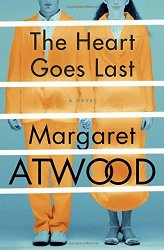 The Heart Goes Last: A Novel