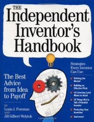 The Independent Inventor’s Handbook: The Best Advice from Idea to Payoff