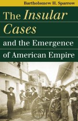 The Insular Cases and the Emergence of American Empire (Landmark Law Cases and American Society)
