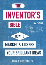 The Inventor’s Bible, 3rd Edition: How to Market and License Your Brilliant Ideas