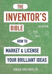 The Inventor’s Bible, Fourth Edition: How to Market and License Your Brilliant Ideas