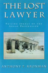 The Lost Lawyer : Failing Ideals of the Legal Profession