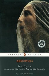 The Oresteia: Agamemnon; The Libation Bearers; The Eumenides